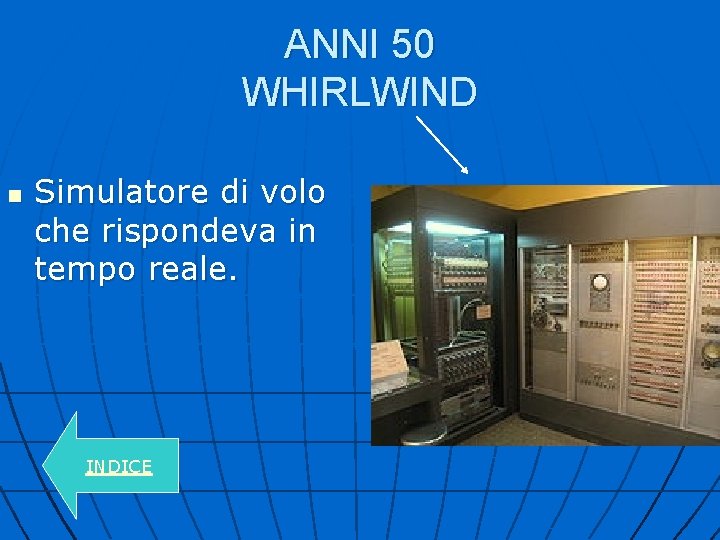 ANNI 50 WHIRLWIND n Simulatore di volo che rispondeva in tempo reale. INDICE 
