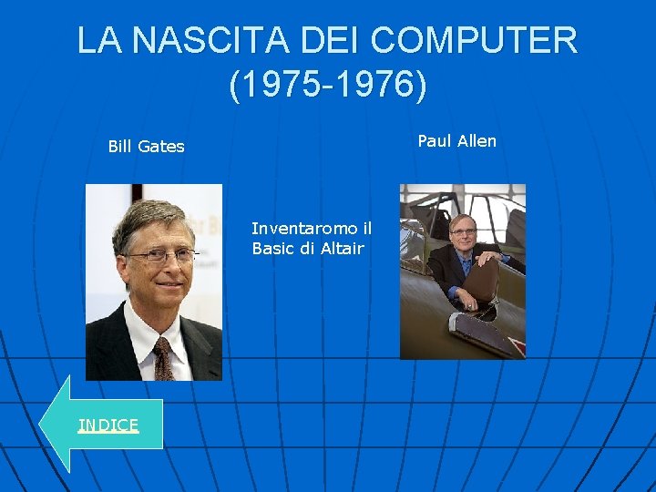 LA NASCITA DEI COMPUTER (1975 -1976) Paul Allen Bill Gates Inventaromo il Basic di