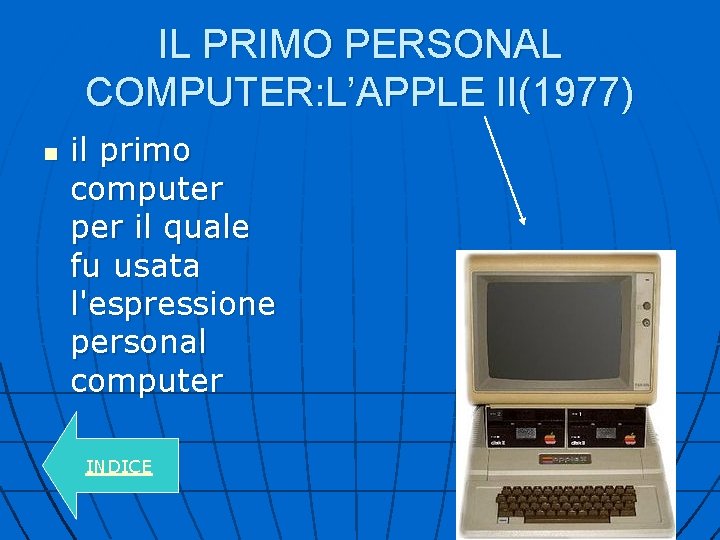 IL PRIMO PERSONAL COMPUTER: L’APPLE II(1977) n il primo computer per il quale fu