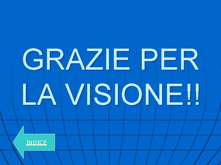 GRAZIE PER LA VISIONE!! INDICE 