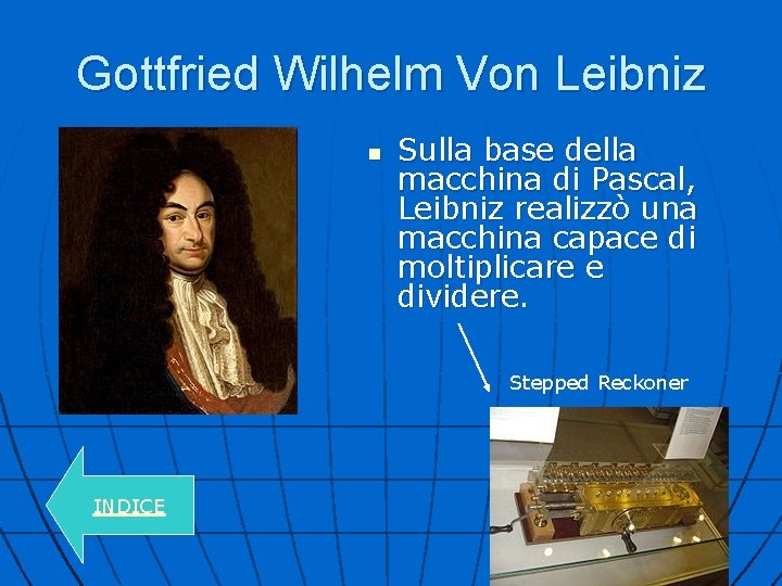 Gottfried Wilhelm Von Leibniz n Sulla base della macchina di Pascal, Leibniz realizzò una