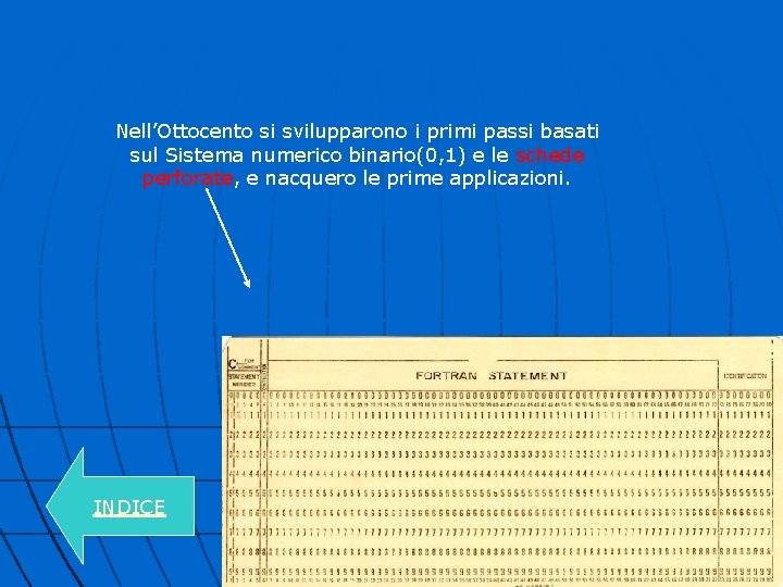 Nell’Ottocento si svilupparono i primi passi basati sul Sistema numerico binario(0, 1) e le