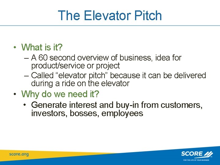 The Elevator Pitch • What is it? – A 60 second overview of business,