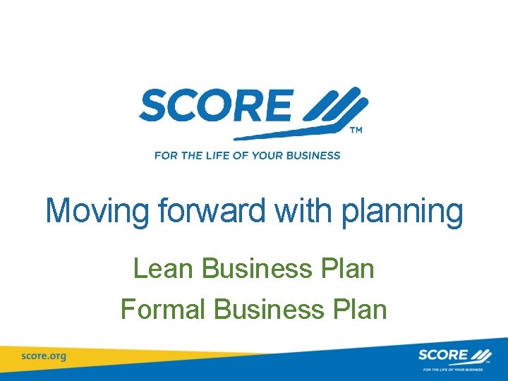 Moving forward with planning Lean Business Plan Formal Business Plan 