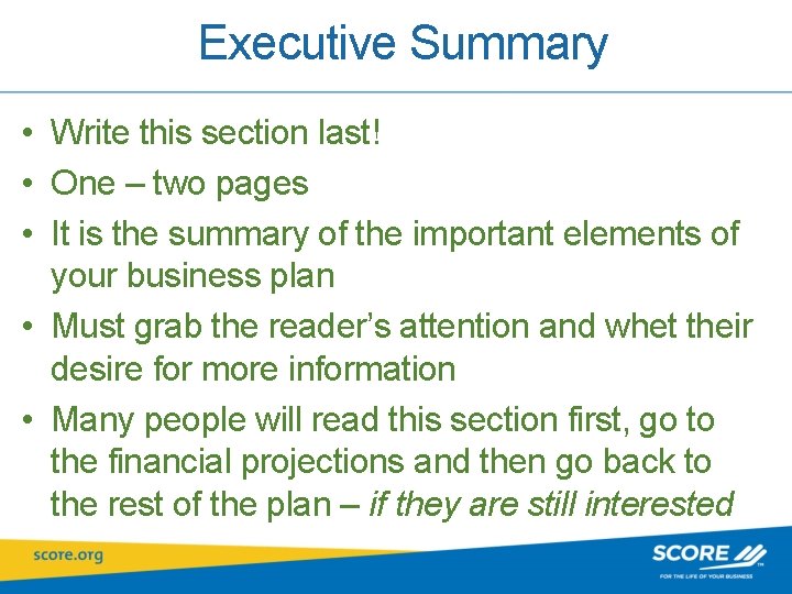 Executive Summary • Write this section last! • One – two pages • It