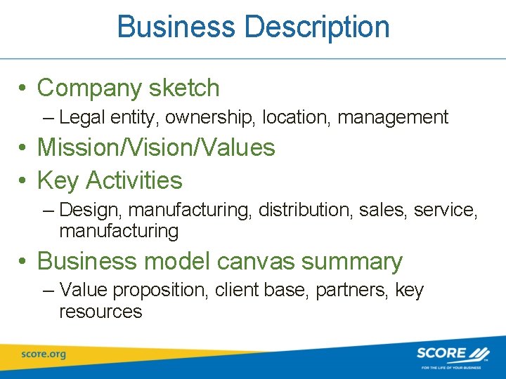 Business Description • Company sketch – Legal entity, ownership, location, management • Mission/Vision/Values •