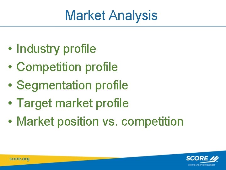 Market Analysis • • • Industry profile Competition profile Segmentation profile Target market profile