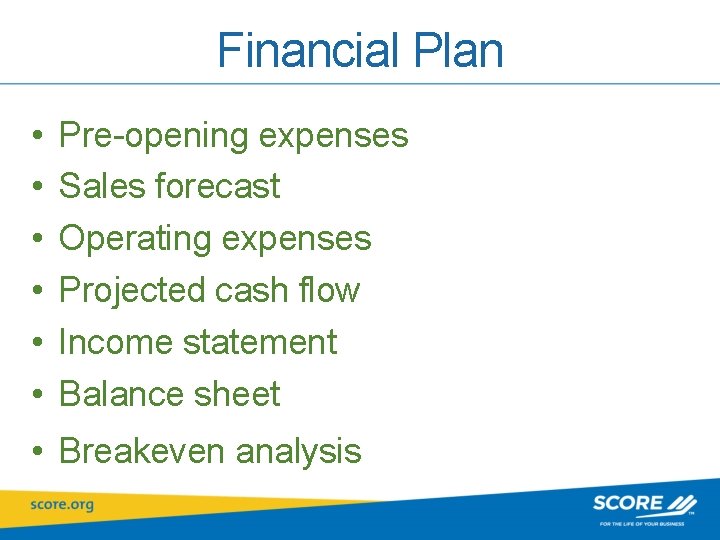 Financial Plan • • • Pre-opening expenses Sales forecast Operating expenses Projected cash flow