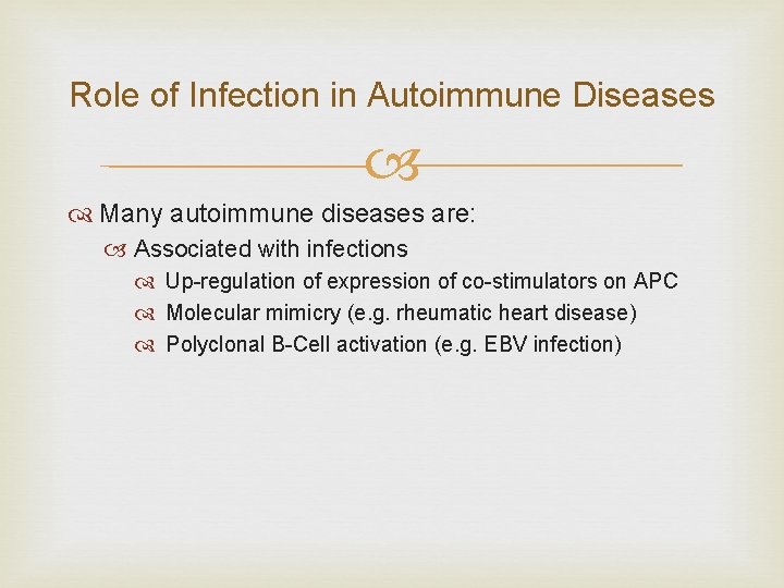 Role of Infection in Autoimmune Diseases Many autoimmune diseases are: Associated with infections Up-regulation