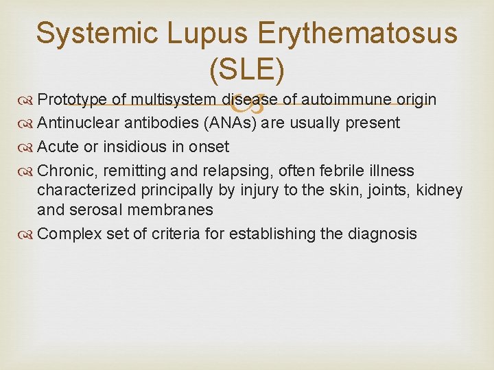 Systemic Lupus Erythematosus (SLE) Prototype of multisystem disease of autoimmune origin Antinuclear antibodies (ANAs)