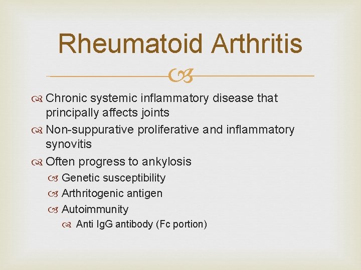 Rheumatoid Arthritis Chronic systemic inflammatory disease that principally affects joints Non-suppurative proliferative and inflammatory