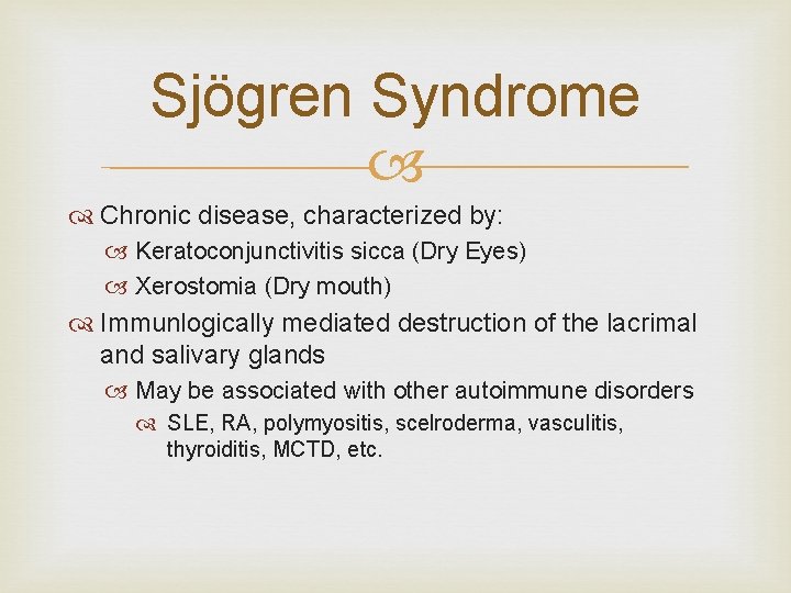 Sjögren Syndrome Chronic disease, characterized by: Keratoconjunctivitis sicca (Dry Eyes) Xerostomia (Dry mouth) Immunlogically