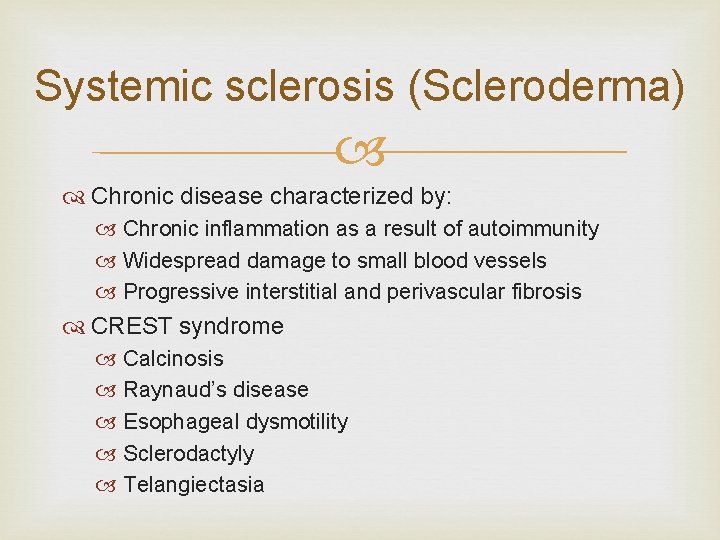 Systemic sclerosis (Scleroderma) Chronic disease characterized by: Chronic inflammation as a result of autoimmunity