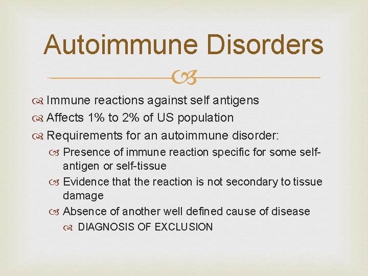 Autoimmune Disorders Immune reactions against self antigens Affects 1% to 2% of US population