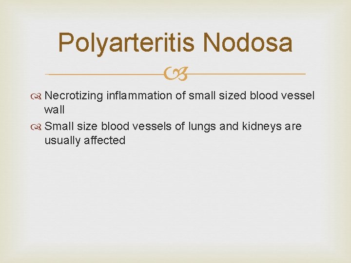 Polyarteritis Nodosa Necrotizing inflammation of small sized blood vessel wall Small size blood vessels