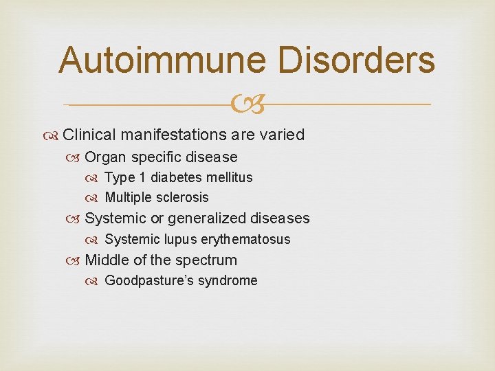 Autoimmune Disorders Clinical manifestations are varied Organ specific disease Type 1 diabetes mellitus Multiple