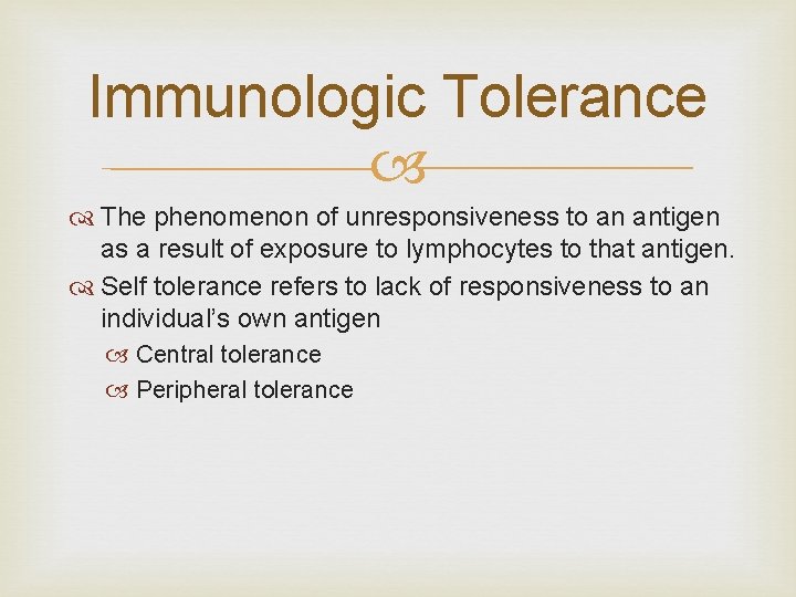 Immunologic Tolerance The phenomenon of unresponsiveness to an antigen as a result of exposure