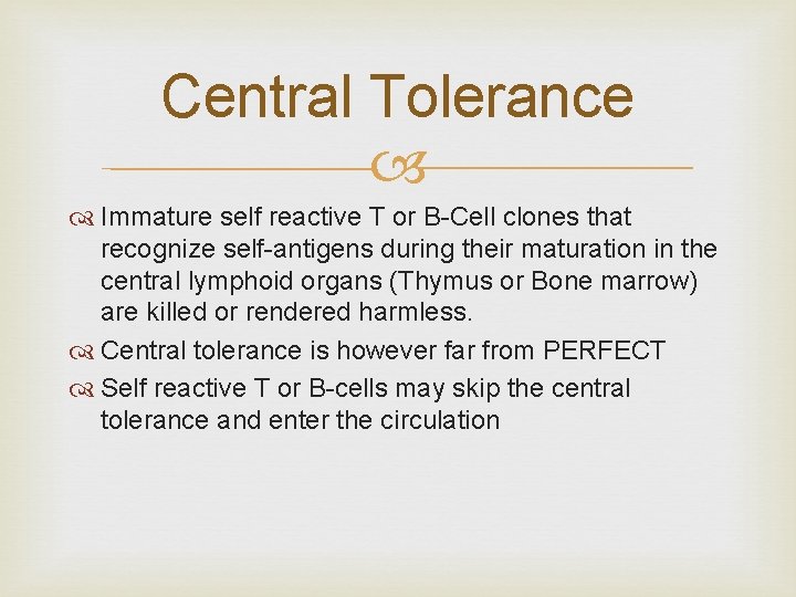 Central Tolerance Immature self reactive T or B-Cell clones that recognize self-antigens during their