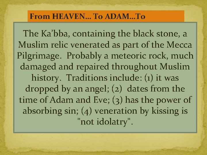 From HEAVEN… To ADAM…To IBRAHIM The Ka’bba, containing the black stone, a Muslim relic