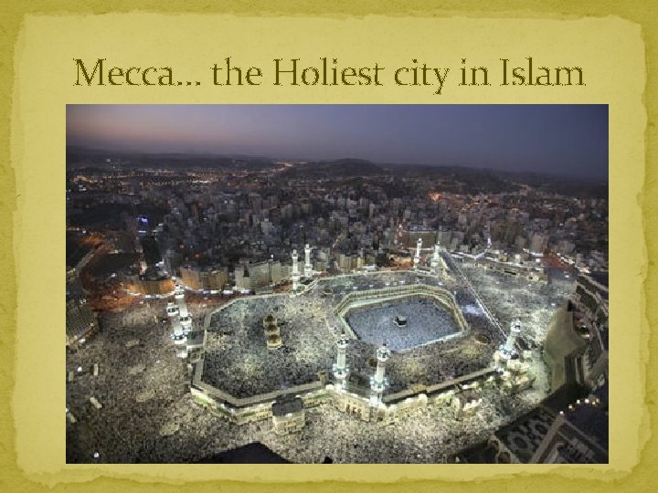 Mecca… the Holiest city in Islam 