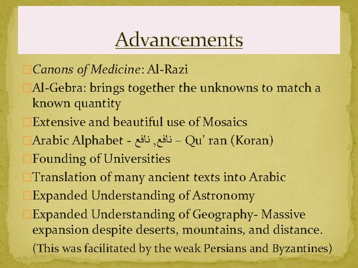 Advancements �Canons of Medicine: Al-Razi �Al-Gebra: brings together the unknowns to match a known