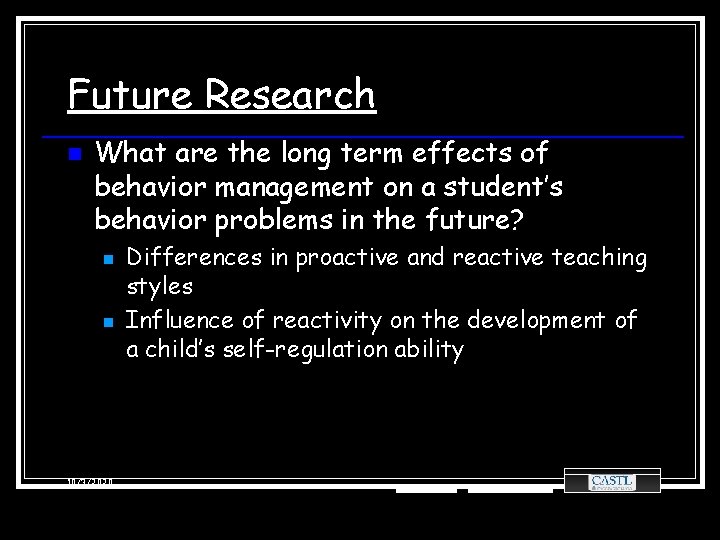 Future Research n What are the long term effects of behavior management on a