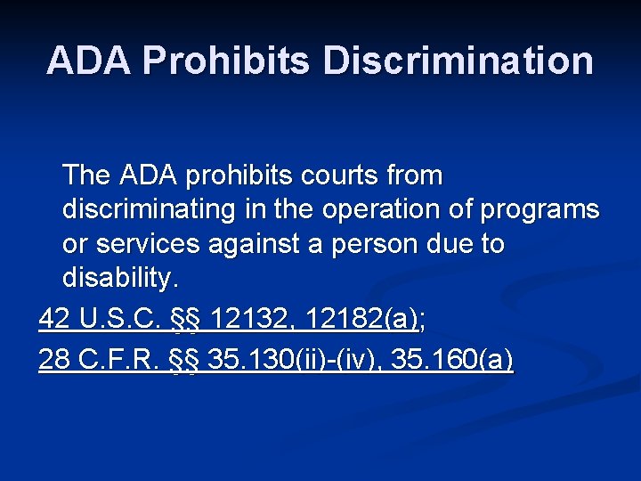 ADA Prohibits Discrimination The ADA prohibits courts from discriminating in the operation of programs