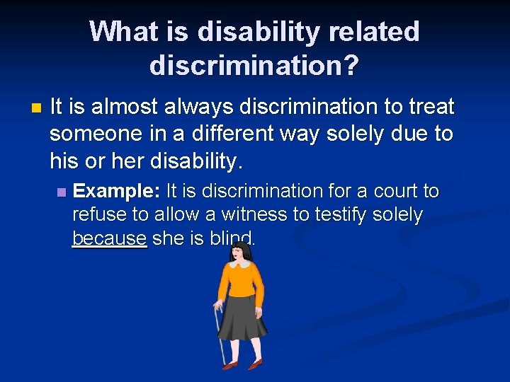 What is disability related discrimination? n It is almost always discrimination to treat someone