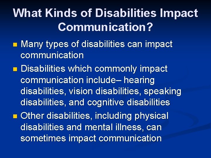 What Kinds of Disabilities Impact Communication? Many types of disabilities can impact communication n