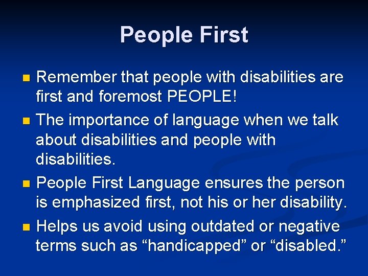 People First Remember that people with disabilities are first and foremost PEOPLE! n The