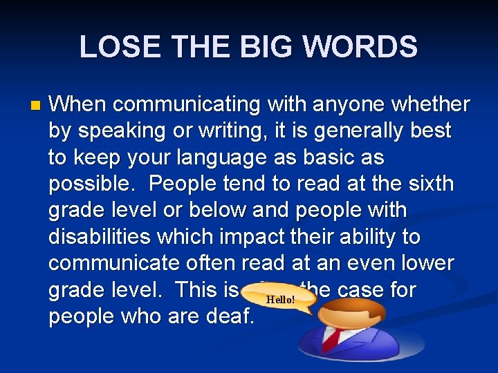 LOSE THE BIG WORDS n When communicating with anyone whether by speaking or writing,