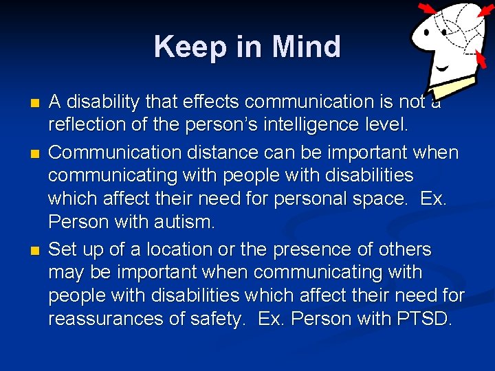 Keep in Mind n n n A disability that effects communication is not a
