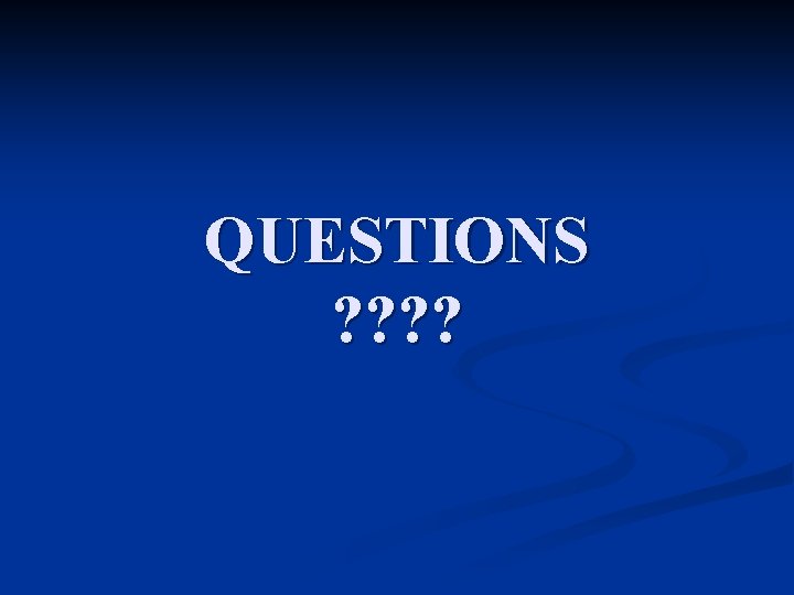 QUESTIONS ? ? 