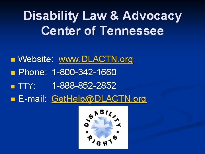 Disability Law & Advocacy Center of Tennessee Website: www. DLACTN. org n Phone: 1
