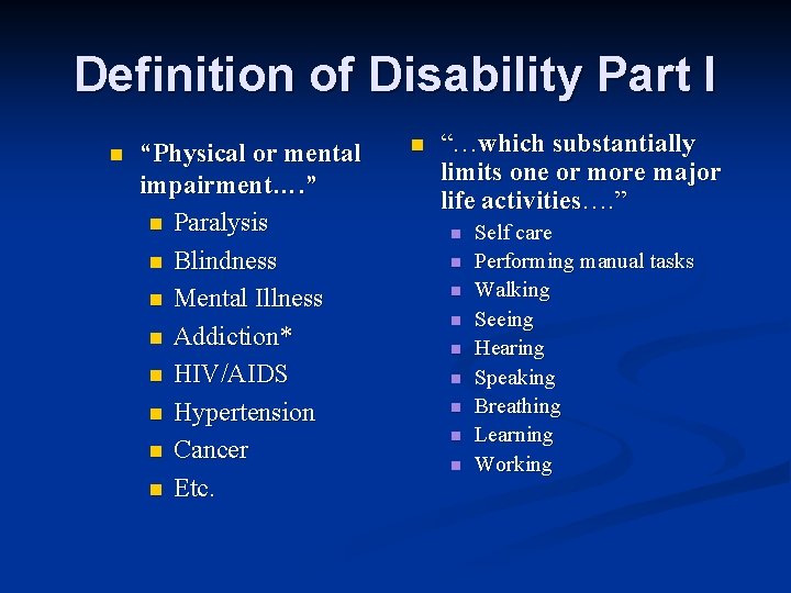 Definition of Disability Part I n “Physical or mental impairment…. ” n Paralysis n