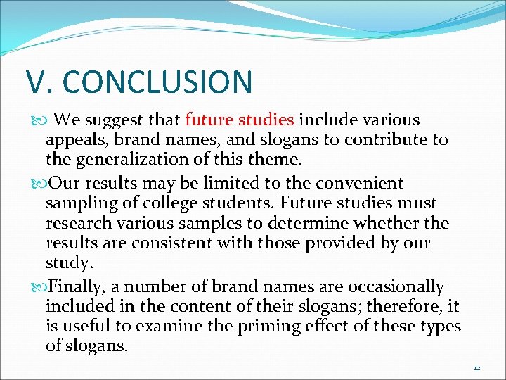 V. CONCLUSION We suggest that future studies include various appeals, brand names, and slogans
