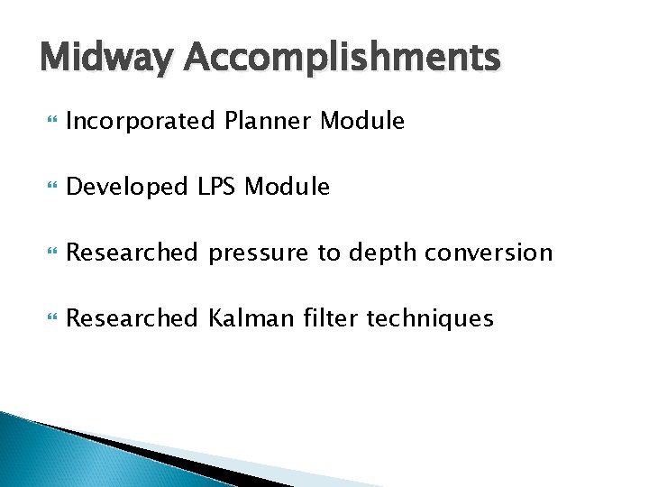 Midway Accomplishments Incorporated Planner Module Developed LPS Module Researched pressure to depth conversion Researched