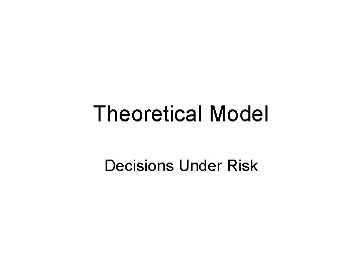 Theoretical Model Decisions Under Risk 