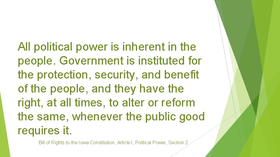 All political power is inherent in the people. Government is instituted for the protection,