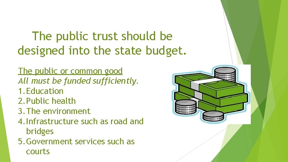 The public trust should be designed into the state budget. The public or common