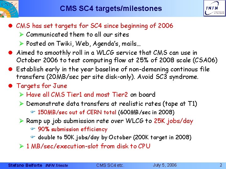 CMS SC 4 targets/milestones l CMS has set targets for SC 4 since beginning