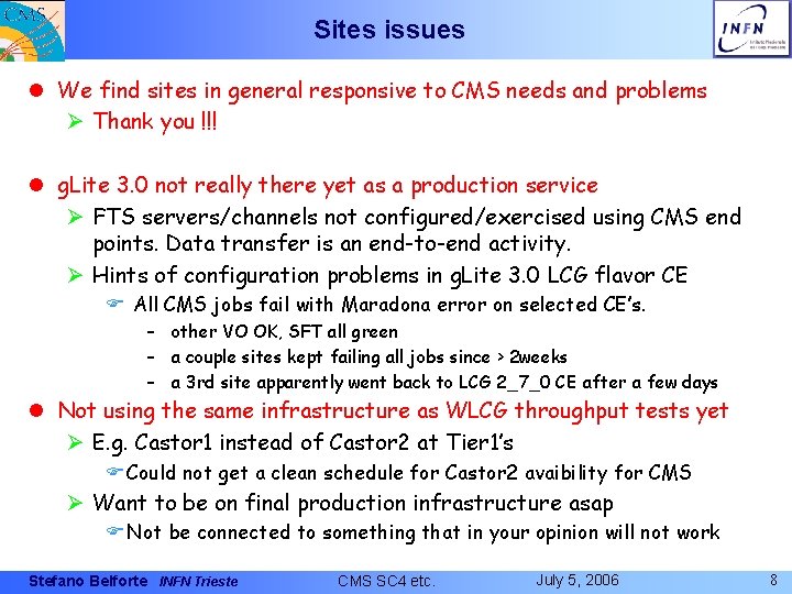 Sites issues l We find sites in general responsive to CMS needs and problems