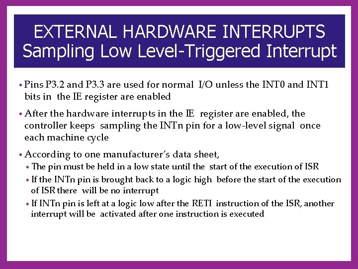 EXTERNAL HARDWARE INTERRUPTS Sampling Low Level-Triggered Interrupt • Pins P 3. 2 and P
