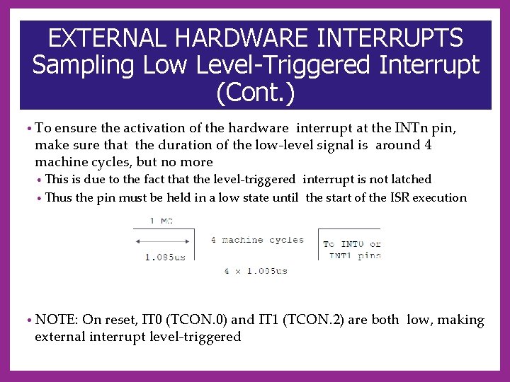 EXTERNAL HARDWARE INTERRUPTS Sampling Low Level-Triggered Interrupt (Cont. ) • To ensure the activation