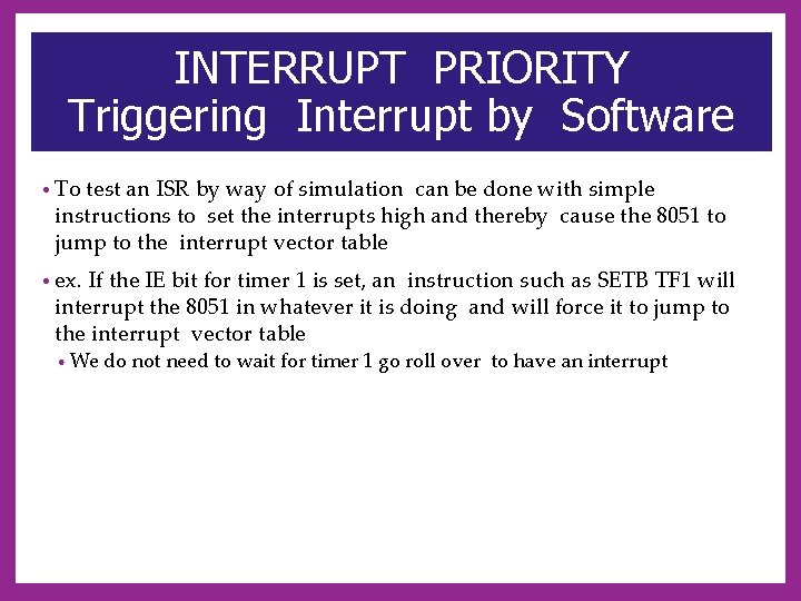 INTERRUPT PRIORITY Triggering Interrupt by Software • To test an ISR by way of