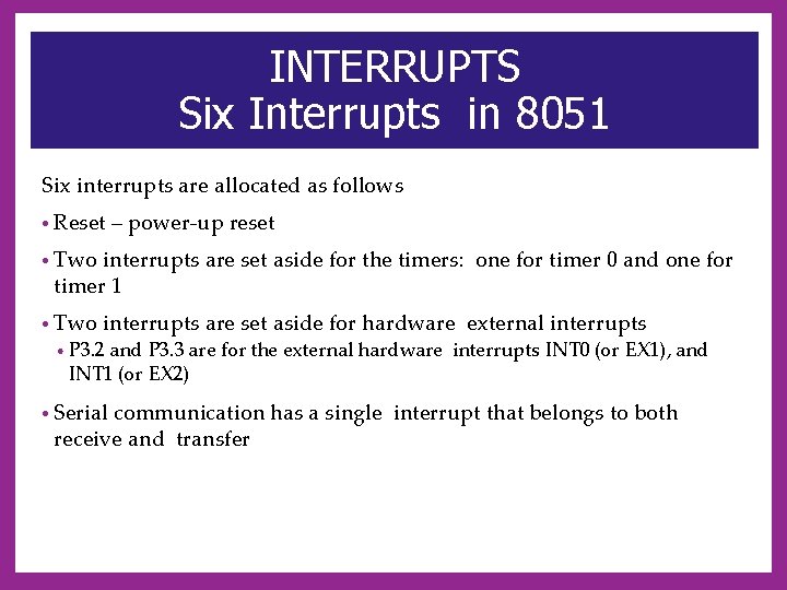 INTERRUPTS Six Interrupts in 8051 Six interrupts are allocated as follows • Reset –