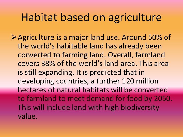 Habitat based on agriculture Ø Agriculture is a major land use. Around 50% of