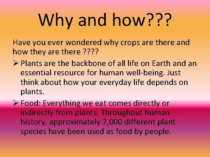 Why and how? ? ? Have you ever wondered why crops are there and