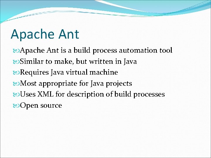 Apache Ant is a build process automation tool Similar to make, but written in