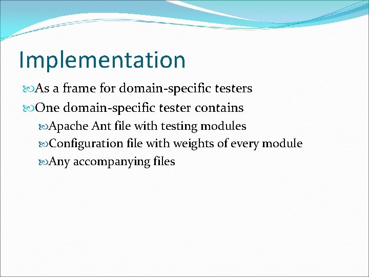 Implementation As a frame for domain-specific testers One domain-specific tester contains Apache Ant file